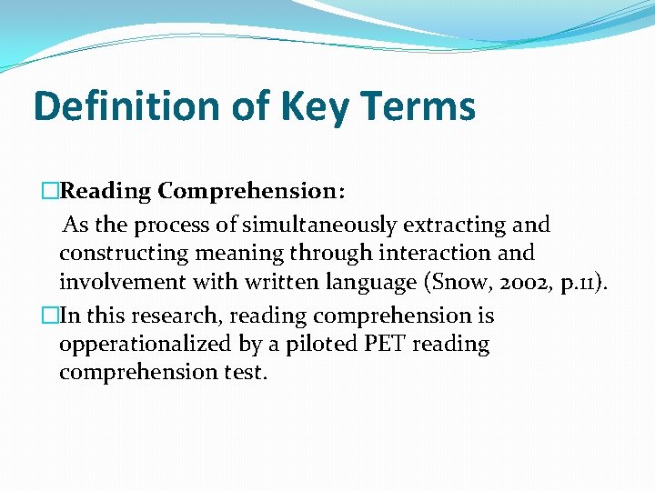 Definition of Key Terms �Reading Comprehension: As the process of simultaneously extracting and constructing