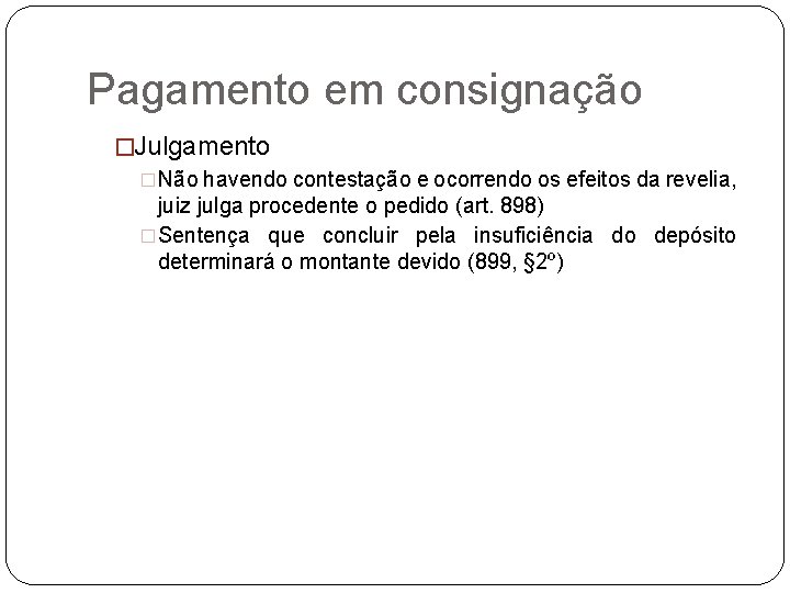 Pagamento em consignação �Julgamento �Não havendo contestação e ocorrendo os efeitos da revelia, juiz