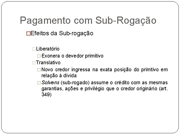Pagamento com Sub-Rogação �Efeitos da Sub-rogação �Liberatório � Exonera o devedor primitivo �Translativo �
