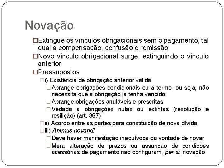 Novação �Extingue os vínculos obrigacionais sem o pagamento, tal qual a compensação, confusão e