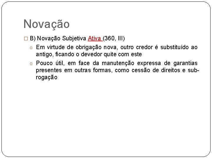 Novação � B) Novação Subjetiva Ativa (360, III) o Em virtude de obrigação nova,