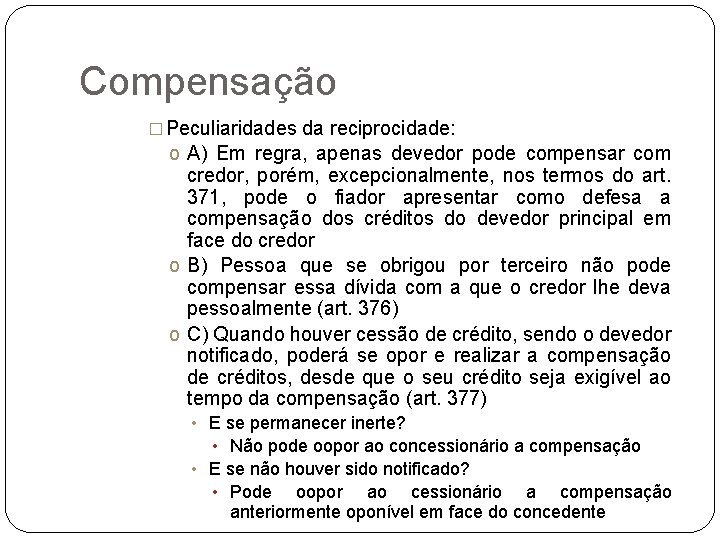 Compensação � Peculiaridades da reciprocidade: o A) Em regra, apenas devedor pode compensar com