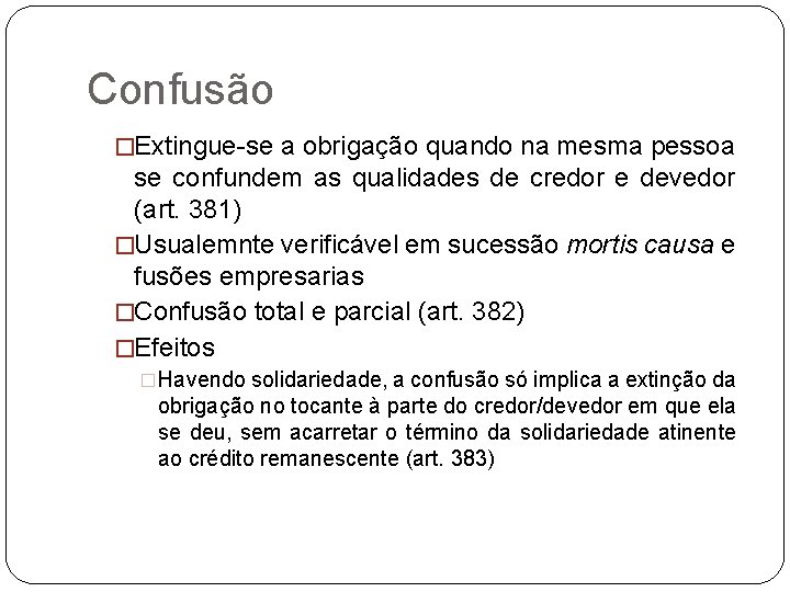 Confusão �Extingue-se a obrigação quando na mesma pessoa se confundem as qualidades de credor