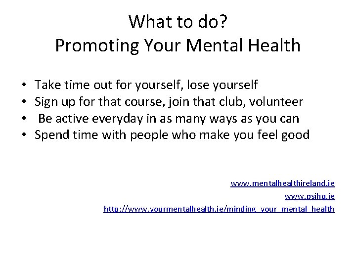 What to do? Promoting Your Mental Health • • Take time out for yourself, What to do? Promoting Your Mental Health • • Take time out for yourself,