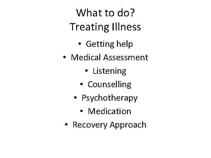 What to do? Treating Illness • Getting help • Medical Assessment • Listening • What to do? Treating Illness • Getting help • Medical Assessment • Listening •