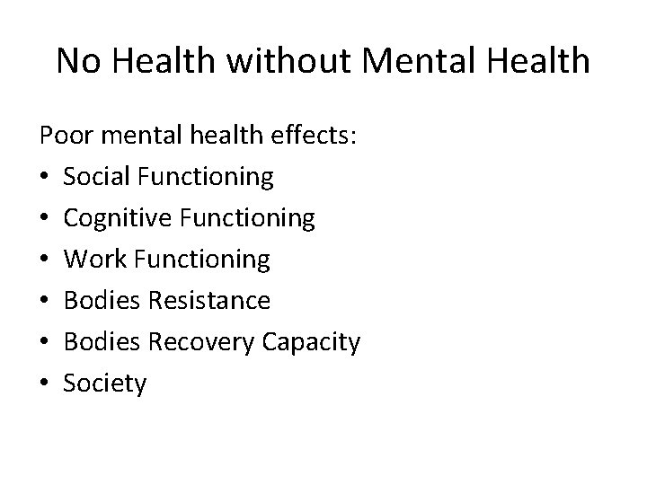 No Health without Mental Health Poor mental health effects: • Social Functioning • Cognitive No Health without Mental Health Poor mental health effects: • Social Functioning • Cognitive