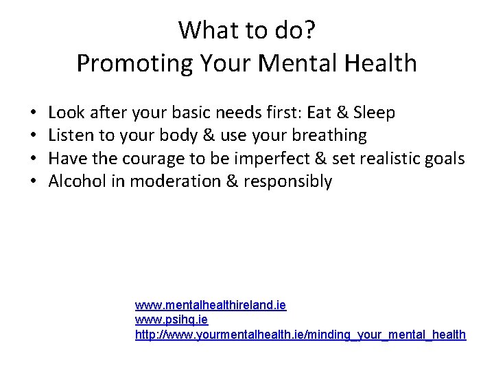 What to do? Promoting Your Mental Health • • Look after your basic needs What to do? Promoting Your Mental Health • • Look after your basic needs