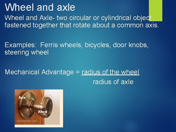 Wheel and axle Wheel and Axle- two circular or cylindrical object fastened together that