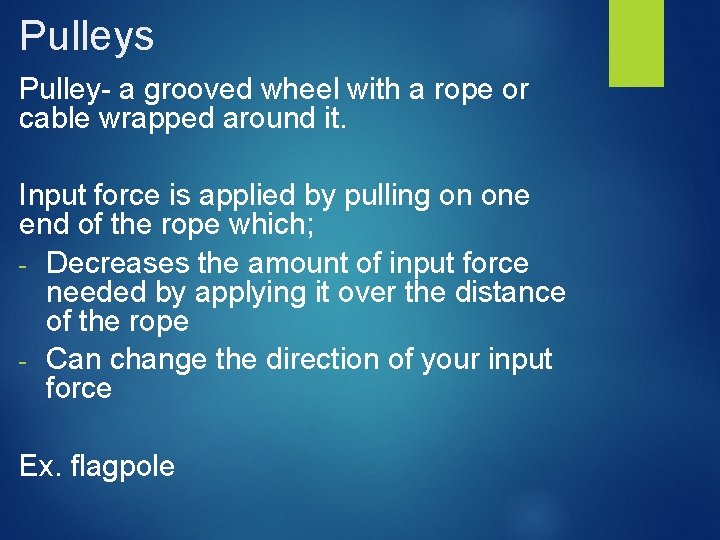 Pulleys Pulley- a grooved wheel with a rope or cable wrapped around it. Input