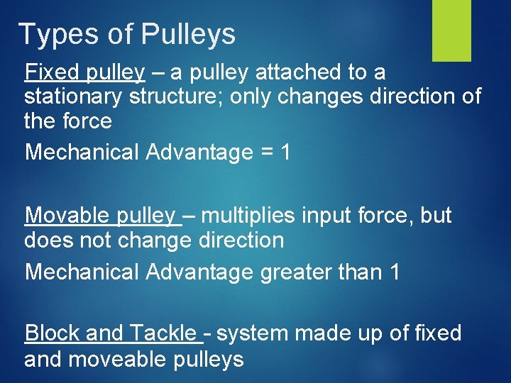 Types of Pulleys Fixed pulley – a pulley attached to a stationary structure; only