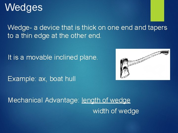 Wedges Wedge- a device that is thick on one end and tapers to a
