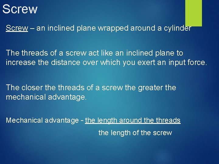 Screw – an inclined plane wrapped around a cylinder The threads of a screw