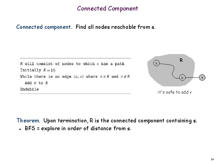 Connected Component Connected component. Find all nodes reachable from s. s R u v Connected Component Connected component. Find all nodes reachable from s. s R u v