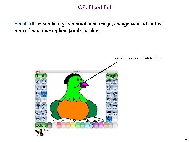 Q 2: Flood Fill Flood fill. Given lime green pixel in an image, change Q 2: Flood Fill Flood fill. Given lime green pixel in an image, change