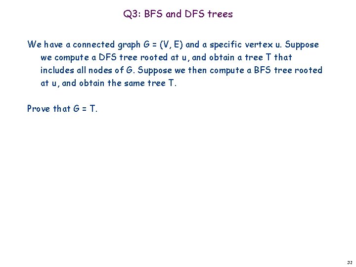 Q 3: BFS and DFS trees We have a connected graph G = (V, Q 3: BFS and DFS trees We have a connected graph G = (V,