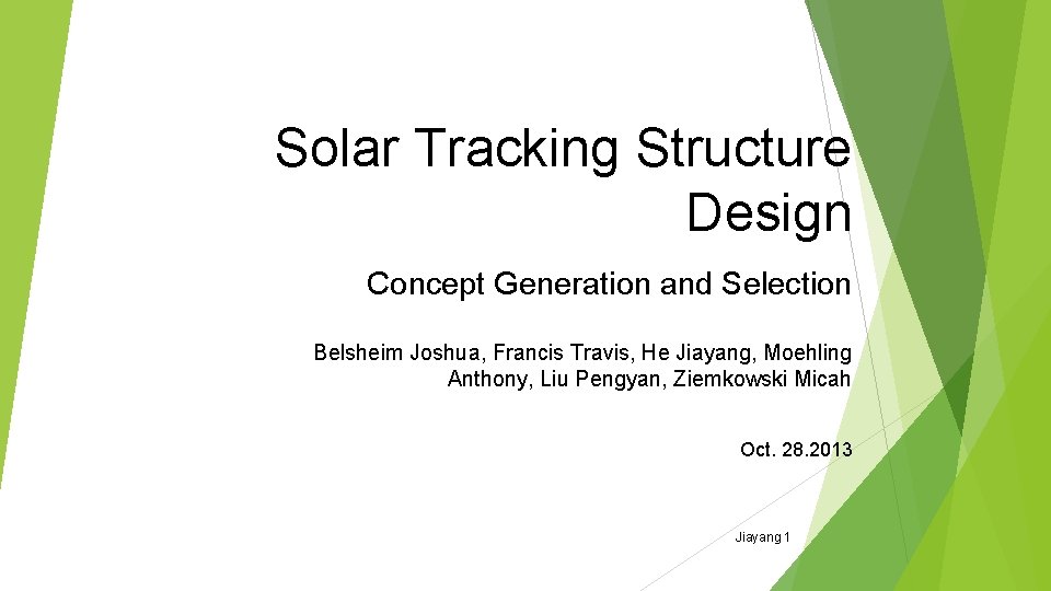 Solar Tracking Structure Design Concept Generation and Selection Belsheim Joshua, Francis Travis, He Jiayang, Solar Tracking Structure Design Concept Generation and Selection Belsheim Joshua, Francis Travis, He Jiayang,
