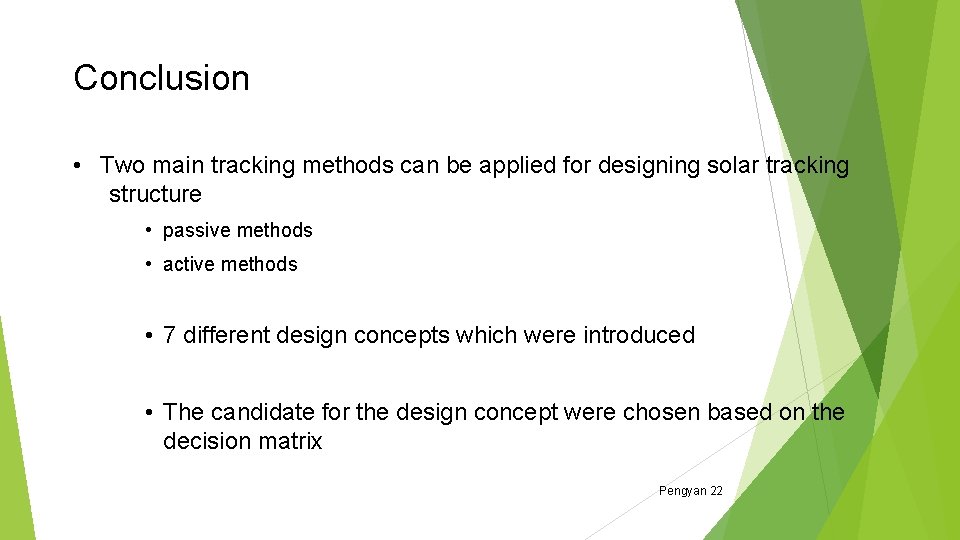 Conclusion • Two main tracking methods can be applied for designing solar tracking structure Conclusion • Two main tracking methods can be applied for designing solar tracking structure