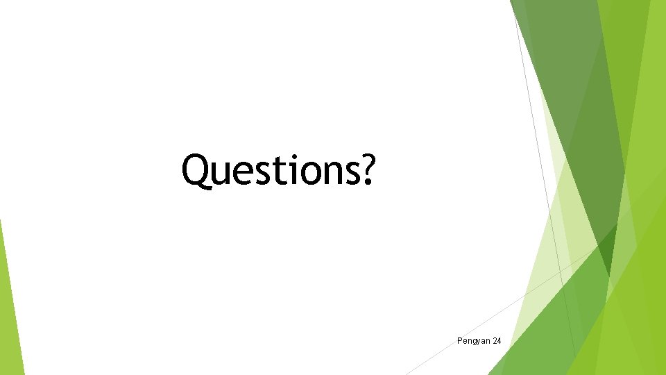 Questions? Pengyan 24 Questions? Pengyan 24