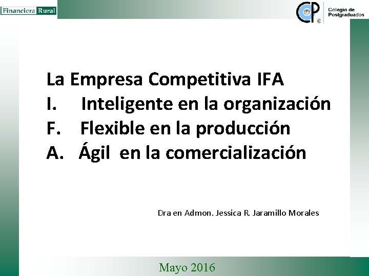 La Empresa Competitiva IFA I. Inteligente en la organización F. Flexible en la producción La Empresa Competitiva IFA I. Inteligente en la organización F. Flexible en la producción