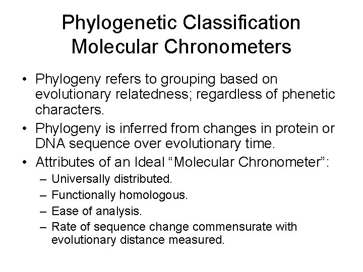 Phylogenetic Classification Molecular Chronometers • Phylogeny refers to grouping based on evolutionary relatedness; regardless