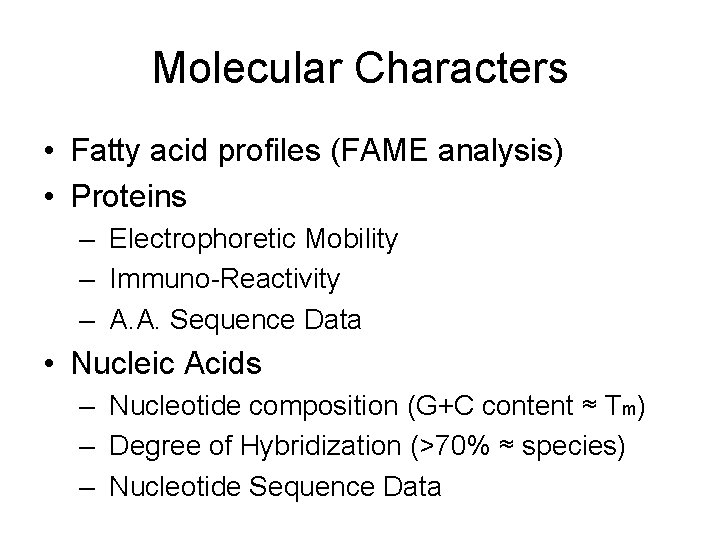 Molecular Characters • Fatty acid profiles (FAME analysis) • Proteins – Electrophoretic Mobility –