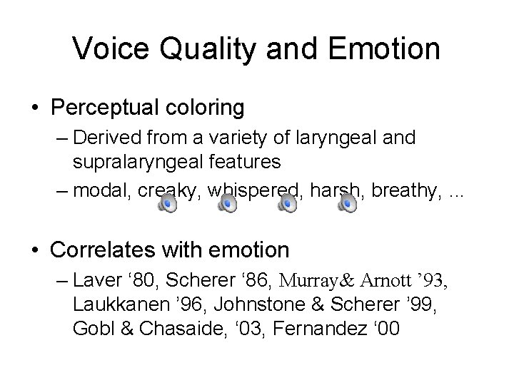 Voice Quality and Emotion • Perceptual coloring – Derived from a variety of laryngeal