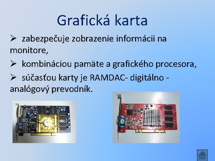 Grafická karta Ø zabezpečuje zobrazenie informácii na monitore, Ø kombináciou pamäte a grafického procesora,