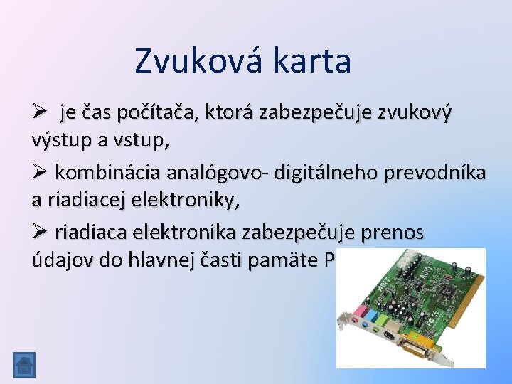 Zvuková karta Ø je čas počítača, ktorá zabezpečuje zvukový výstup a vstup, Ø kombinácia