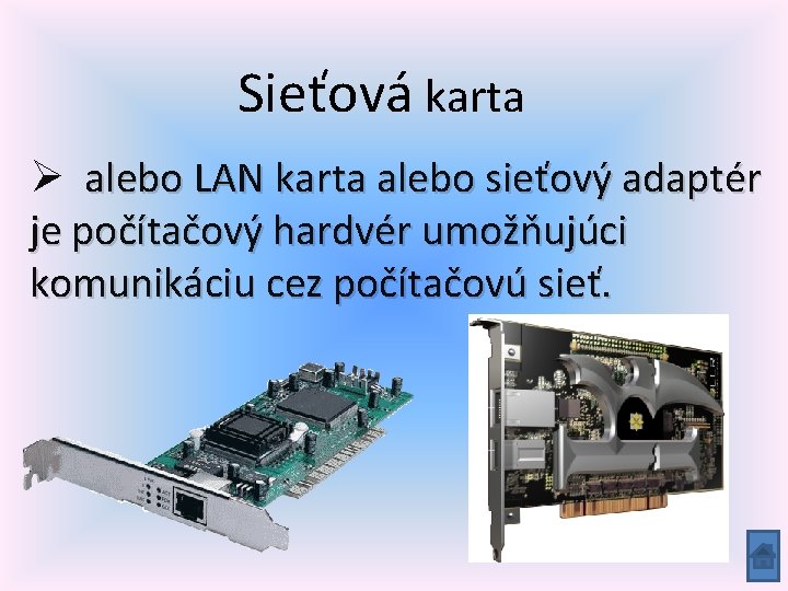 Sieťová karta Ø alebo LAN karta alebo sieťový adaptér je počítačový hardvér umožňujúci komunikáciu