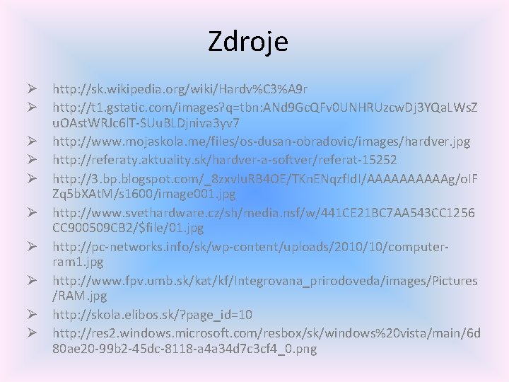 Zdroje Ø http: //sk. wikipedia. org/wiki/Hardv%C 3%A 9 r Ø http: //t 1. gstatic.