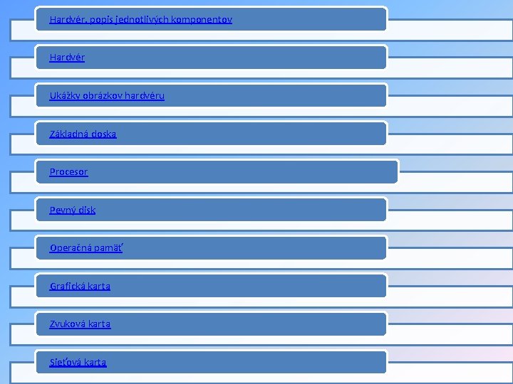 Hardvér, popis jednotlivých komponentov Hardvér Ukážky obrázkov hardvéru Základná doska Procesor Pevný disk Operačná