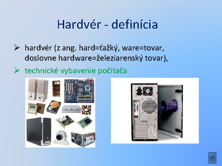 Hardvér - definícia Ø hardvér (z ang. hard=ťažký, ware=tovar, doslovne hardware=železiarenský tovar), Ø technické