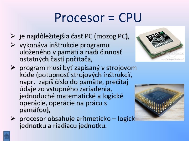 Procesor = CPU Ø je najdôležitejšia časť PC (mozog PC), Ø vykonáva inštrukcie programu