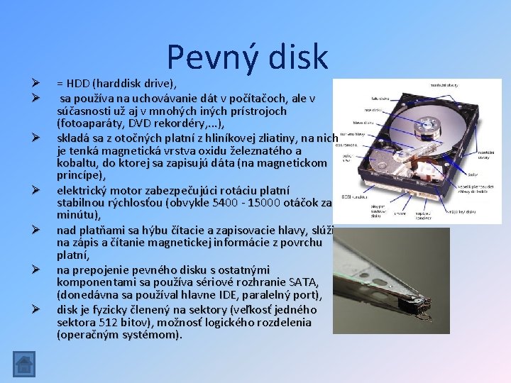 Ø Ø Ø Ø Pevný disk = HDD (harddisk drive), sa používa na uchovávanie