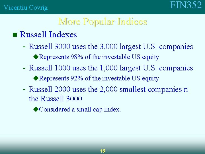 FIN 352 Vicentiu Covrig More Popular Indices n Russell Indexes - Russell 3000 uses