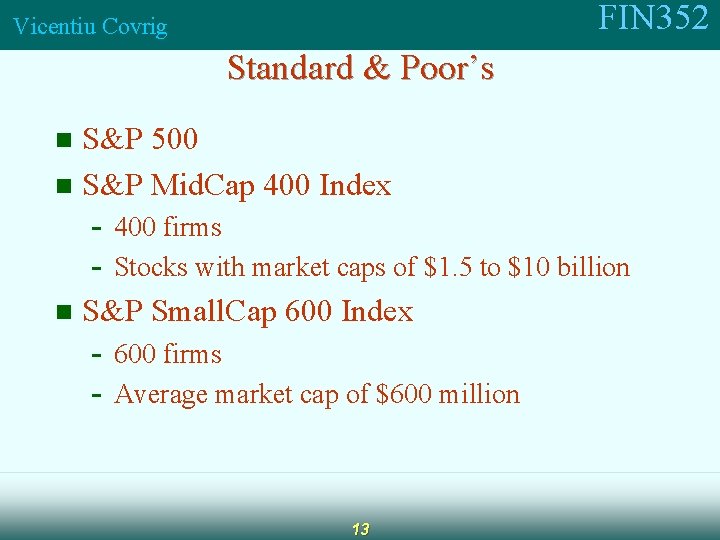 FIN 352 Vicentiu Covrig Standard & Poor’s S&P 500 n S&P Mid. Cap 400