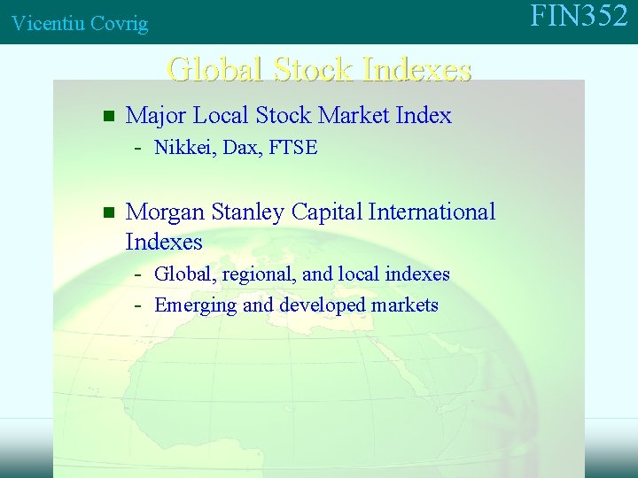 FIN 352 Vicentiu Covrig Global Stock Indexes n Major Local Stock Market Index -