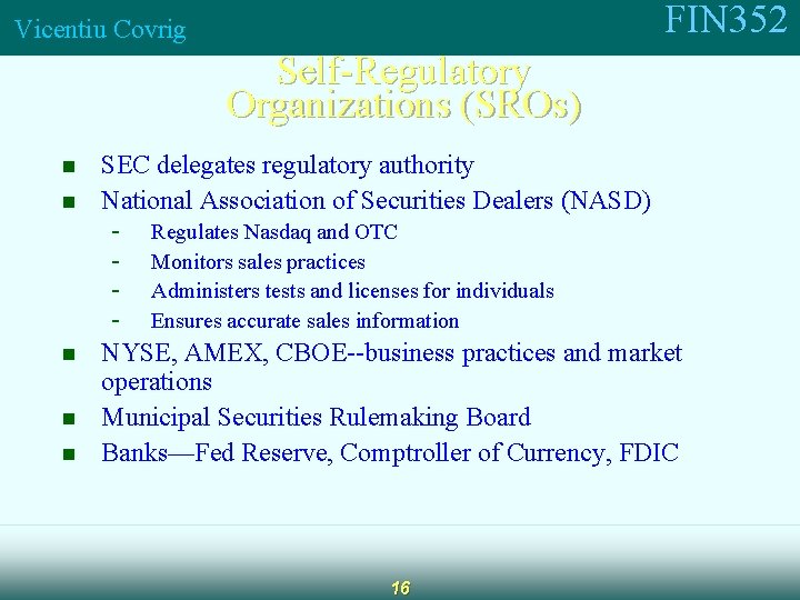 FIN 352 Vicentiu Covrig Self-Regulatory Organizations (SROs) n n n SEC delegates regulatory authority