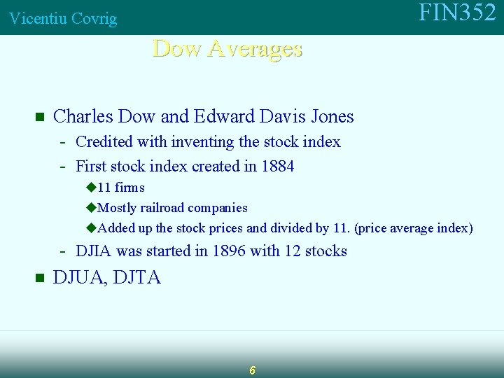 FIN 352 Vicentiu Covrig Dow Averages n Charles Dow and Edward Davis Jones -