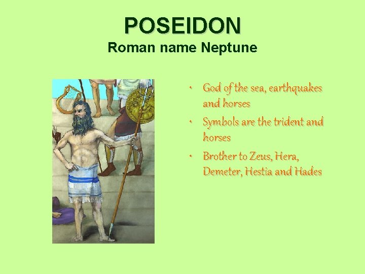 POSEIDON Roman name Neptune • God of the sea, earthquakes and horses • Symbols