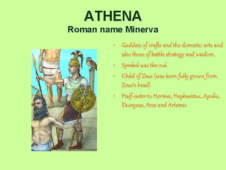 ATHENA Roman name Minerva • Goddess of crafts and the domestic arts and also