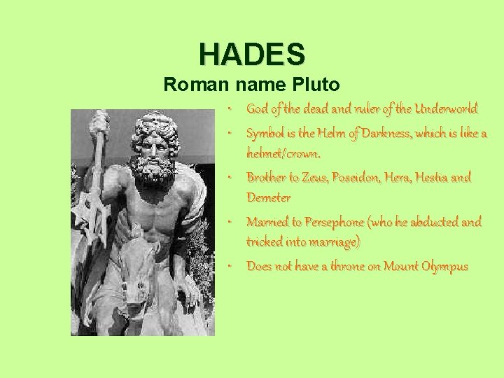 HADES Roman name Pluto • God of the dead and ruler of the Underworld