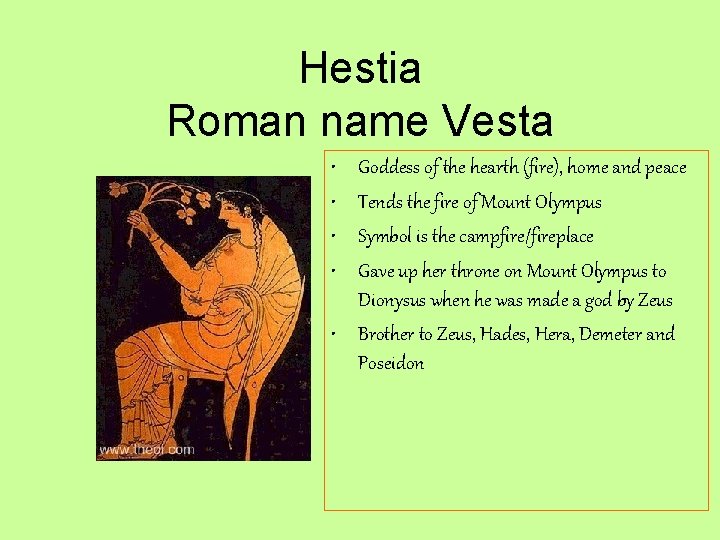 Hestia Roman name Vesta • • Goddess of the hearth (fire), home and peace