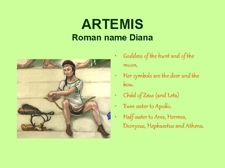 ARTEMIS Roman name Diana • Goddess of the hunt and of the moon. •