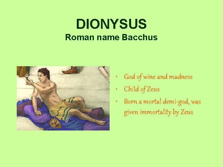 DIONYSUS Roman name Bacchus • • • God of wine and madness Child of