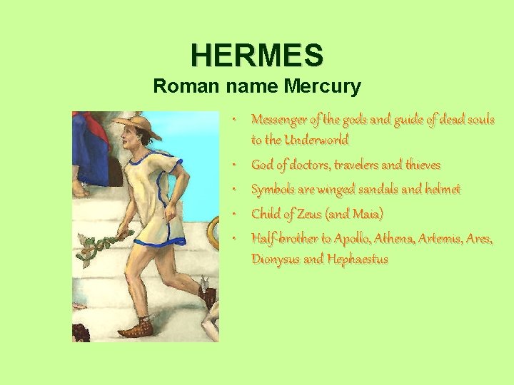 HERMES Roman name Mercury • Messenger of the gods and guide of dead souls
