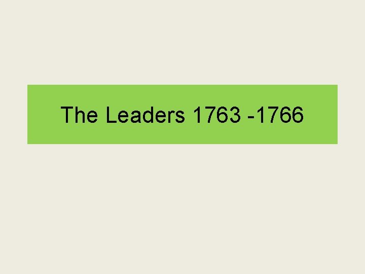 The Leaders 1763 -1766 