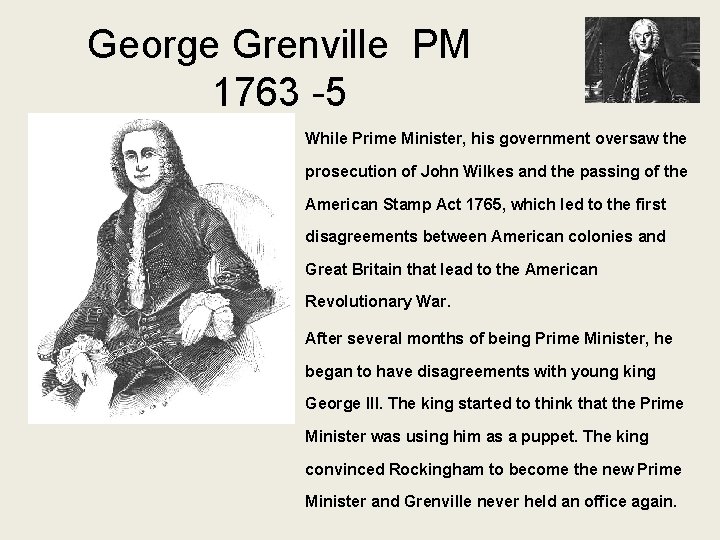 George Grenville PM 1763 -5 While Prime Minister, his government oversaw the prosecution of