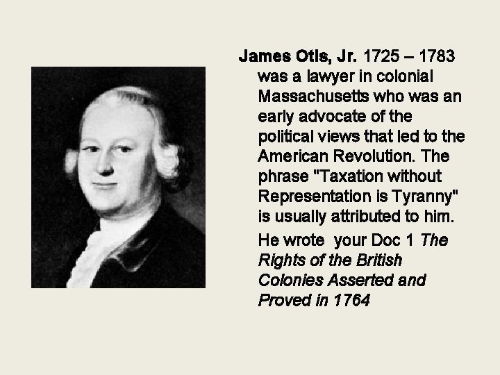 James Otis, Jr. 1725 – 1783 was a lawyer in colonial Massachusetts who was