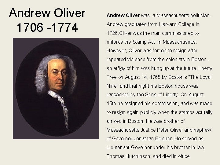 Andrew Oliver 1706 -1774 Andrew Oliver was a Massachusetts politician. Andrew graduated from Harvard